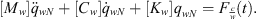 $$ \left[{M}_w\right]{\ddot{q}}_{{wN}}+\left[{C}_w\right]{\dot{q}}_{{wN}}+\left[{K}_w\right]{q}_{{wN}}={F}_{\frac{c}{w}}(t). $$
