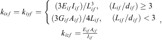 $$ \begin{array}{l}{k}_{{ixf}}={k}_{{iyf}}=\left\{\begin{array}{l}(3{E}_{{if}}{I}_{{if}})/{L}_{{if}}^3,\begin{array}{ll}& ({L}_{{if}}/{d}_{{if}})\ge 3\end{array}\\ (3{G}_{{if}}{A}_{{if}})/4{L}_{{if}},\begin{array}{ll}& ({L}_{{if}}/{d}_{{if}})<3\end{array}\end{array}\right.\\ {k}_{{izf}}=\frac{{E}_{{if}}{A}_{{if}}}{{I}_{{if}}}\end{array}, $$