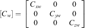 $ \left[{C}_w\right]=\left[\begin{array}{ccc}{C}_{{xw}}& 0& 0\\ 0& {C}_{{yw}}& 0\\ 0& 0& {C}_{{zw}}\end{array}\right]$