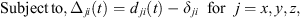 $$ \mathrm{Subject}\enspace \mathrm{to}\mathrm{\enspace }{\Delta }_{{ji}}(t)={d}_{{ji}}(t)-{\delta }_{{ji}}\hspace{0.5em}\mathrm{for}\hspace{0.5em}j=x,y,z, $$