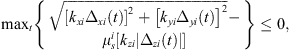 $$ \mathrm{ma}{\mathrm{x}}_t\left\{\begin{array}{l}\sqrt{{\left[{k}_{{xi}}{\Delta }_{{xi}}(t)\right]}^2+{\left[{k}_{{yi}}{\Delta }_{{yi}}(t)\right]}^2}-\\ {\mu }_s^i\left[{k}_{{zi}}\left|{\Delta }_{{zi}}(t)\right|\right]\end{array}\right\}\le 0, $$