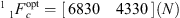 $ {}_{\enspace }{}^1\enspace {F}_c^{\mathrm{opt}}=\left[\begin{array}{ll}6830& 4330\end{array}\right](N)$