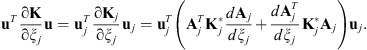 $$ {\mathbf{u}}^T\frac{\mathrm{\partial }\mathbf{K}}{\mathrm{\partial }{\xi }_j}\mathbf{u}={\mathbf{u}}_j^T\frac{\mathrm{\partial }{\mathbf{K}}_j}{\mathrm{\partial }{\xi }_j}{\mathbf{u}}_j={\mathbf{u}}_j^T\left({\mathbf{A}}_j^T{\mathbf{K}}_j^{\mathrm{*}}\frac{d{\mathbf{A}}_j}{d{\xi }_j}+\frac{d{\mathbf{A}}_j^T}{d{\xi }_j}{\mathbf{K}}_j^{\mathrm{*}}{\mathbf{A}}_j\right){\mathbf{u}}_j. $$