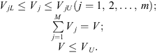 $$ \begin{array}{l}{V}_{{jL}}\le {V}_j\le {V}_{{jU}}\left(j=1,\enspace 2,\dots,\enspace m\right);\\ \sum_{j=1}^M{V}_j=V;\\ V\le {V}_U.\end{array} $$