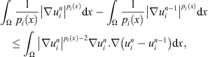 $$ {\int }_{\mathrm{\Omega }} \frac{1}{{p}_i(x)}{\left|\nabla {u}_i^n\right|}^{{p}_i(x)}\mathrm{d}x-{\int }_{\mathrm{\Omega }} \frac{1}{{p}_i(x)}{\left|\nabla {u}_i^{n-1}\right|}^{{p}_i(x)}\mathrm{d}x\le {\int }_{\mathrm{\Omega }} {\left|\nabla {u}_i^n\right|}^{{p}_i(x)-2}\nabla {u}_i^n.\nabla \left({u}_i^n-{u}_i^{n-1}\right)\mathrm{d}x, $$