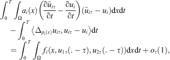 $$ {\int }_0^T {\int }_{\mathrm{\Omega }} {a}_i(x)\left(\frac{\mathrm{\partial }{\mathop{u}\limits^\tilde}_{{i\tau }}}{\mathrm{\partial }t}-\frac{\mathrm{\partial }{u}_i}{\mathrm{\partial }t}\right)\left({\mathop{u}\limits^\tilde}_{{i\tau }}-{u}_i\right)\mathrm{d}x\mathrm{d}t-{\int }_0^T \left\langle {\Delta }_{{p}_i(x)}{u}_{{i\tau }},{u}_{{i\tau }}-{u}_i\right\rangle\mathrm{d}t={\int }_0^T {\int }_{\mathrm{\Omega }} {f}_i\left(x,{u}_{1\tau }\left(.-\tau \right),{u}_{2\tau }\left(.-\tau \right)\right)\mathrm{d}x\mathrm{d}t+{o}_{\tau }(1), $$