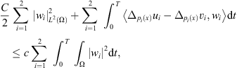 $$ \frac{C}{2}\stackrel{2}{\sum_{i=1}}{\left|{w}_i\right|}_{{L}^2(\mathrm{\Omega })}^2+\stackrel{2}{\sum_{i=1}}{\int }_0^T \left\langle {\Delta }_{{p}_i(x)}{u}_i-{\Delta }_{{p}_i(x)}{v}_i,{w}_i\right\rangle\mathrm{d}t\le c\stackrel{2}{\sum_{i=1}}{\int }_0^T {\int }_{\mathrm{\Omega }} {\left|{w}_i\right|}^2\mathrm{d}t, $$
