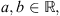 $ a,b\in \mathbb{R},$