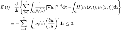 $$ E\mathrm{\prime}(t)=\frac{\mathrm{d}}{\mathrm{d}t}\left\{\underset{i=1}{\sum^2}{\int }_{\mathrm{\Omega }} \frac{1}{{p}_i(x)}{\left|\nabla {u}_i\right|}^{{p}_i(x)}\mathrm{d}x-{\int }_{\mathrm{\Omega }} H\left({u}_1\left(x,t\right),{u}_2\left(x,t\right)\right)\mathrm{d}x\right\}=-\underset{i=1}{\sum^2}{\int }_{\mathrm{\Omega }} {a}_i(x){\left(\frac{\mathrm{\partial }{u}_i}{\mathrm{\partial }t}\right)}^2\mathrm{d}x\le 0, $$