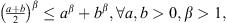 $ {\left(\frac{a+b}{2}\right)}^{\beta }\le {a}^{\beta }+{b}^{\beta },\forall a,b>0,\beta >1,$