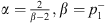 $ \alpha =\frac{2}{\beta -2},\beta ={p}_1^{-}$