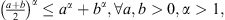 $ {\left(\frac{a+b}{2}\right)}^{\alpha }\le {a}^{\alpha }+{b}^{\alpha },\forall a,b>0,\alpha >1,$
