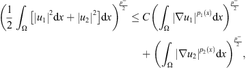 $$ {\left(\frac{1}{2}{\int }_{\mathrm{\Omega }} \left[{\left|{u}_1\right|}^2\mathrm{d}x+{\left|{u}_2\right|}^2\right]\mathrm{d}x\right)}^{\frac{{p}^{-}}{2}}\le C{\left({\int }_{\mathrm{\Omega }} {\left|\nabla {u}_1\right|}^{{p}_1(x)}\mathrm{d}x\right)}^{\frac{{p}^{-}}{2}}+{\left({\int }_{\mathrm{\Omega }} {\left|\nabla {u}_2\right|}^{{p}_2(x)}\mathrm{d}x\right)}^{\frac{{p}^{-}}{2}}, $$