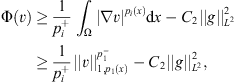$$ \mathrm{\Phi }(v)\ge \frac{1}{{p}_i^{+}}{\int }_{\mathrm{\Omega }} {\left|\nabla v\right|}^{{p}_i(x)}\mathrm{d}x-{C}_2{\Vert g\Vert }_{{L}^2}^2\ge \frac{1}{{p}_i^{+}}{\Vert v\Vert }_{1,{p}_1(x)}^{{p}_1^{-}}-{C}_2{\Vert g\Vert }_{{L}^2}^2, $$