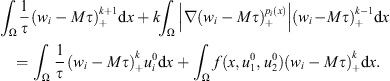 $$ {\int }_{\mathrm{\Omega }} \frac{1}{\tau }({w}_i-{M\tau }{)}_{+}^{k+1}\mathrm{d}x+k{\int }_{\mathrm{\Omega }} \left|\nabla ({w}_i-{M\tau }{)}_{+}^{{p}_i(x)}\right|({w}_i-{M\tau }{)}_{+}^{k-1}\mathrm{d}x={\int }_{\mathrm{\Omega }} \frac{1}{\tau }({w}_i-{M\tau }{)}_{+}^k{u}_i^0\mathrm{d}x+{\int }_{\mathrm{\Omega }} f(x,{u}_1^0,{u}_2^0)({w}_i-{M\tau }{)}_{+}^k\mathrm{d}{x}. $$