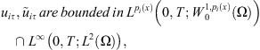 $$ {u}_{{i\tau }},{\mathop{u}\limits^\tilde}_{{i\tau }}\enspace \mathrm{are}\enspace \mathrm{bounded}\enspace \mathrm{in}\enspace {L}^{{p}_i(x)}\left(0,T;{W}_0^{1,{p}_i(x)}\left(\mathrm{\Omega }\right)\right)\cap {L}^{\mathrm{\infty }}\left(0,T;{L}^2\left(\mathrm{\Omega }\right)\right), $$